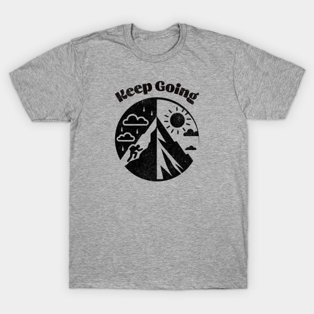 Keep going. Don't give up. Almost there. T-Shirt by Morning Calm